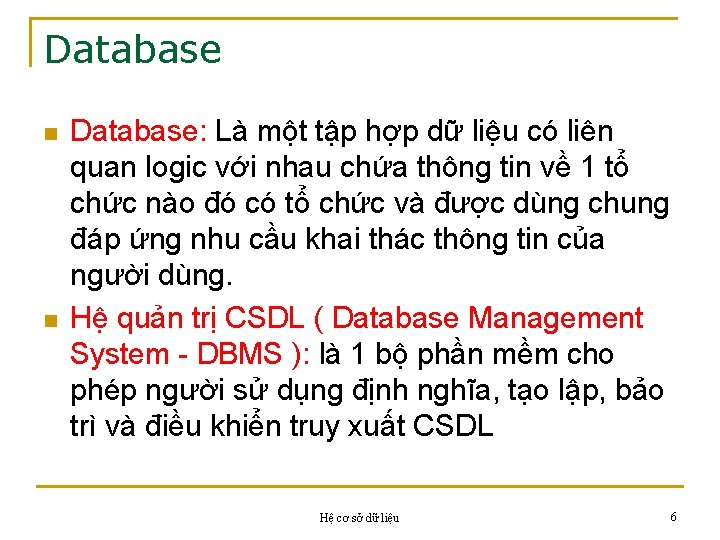 Database n n Database: Là một tập hợp dữ liệu có liên quan logic