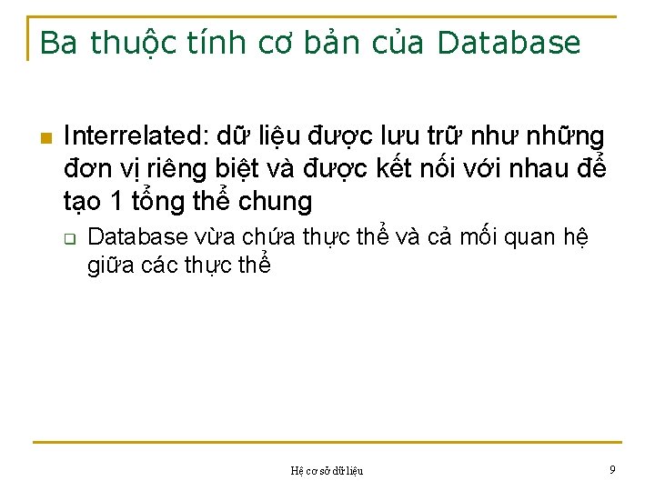 Ba thuộc tính cơ bản của Database n Interrelated: dữ liệu được lưu trữ