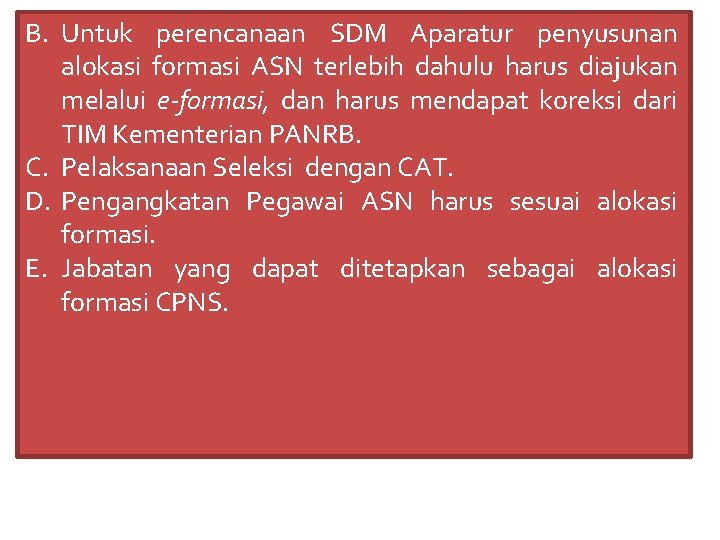 B. Untuk perencanaan SDM Aparatur penyusunan alokasi formasi ASN terlebih dahulu harus diajukan melalui