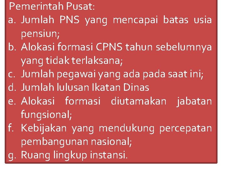 Pemerintah Pusat: a. Jumlah PNS yang mencapai batas usia pensiun; b. Alokasi formasi CPNS