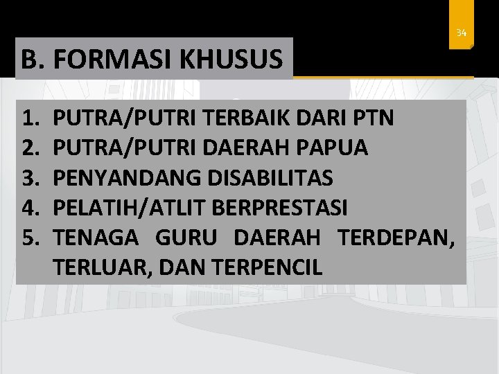 34 B. FORMASI KHUSUS 1. 2. 3. 4. 5. PUTRA/PUTRI TERBAIK DARI PTN PUTRA/PUTRI