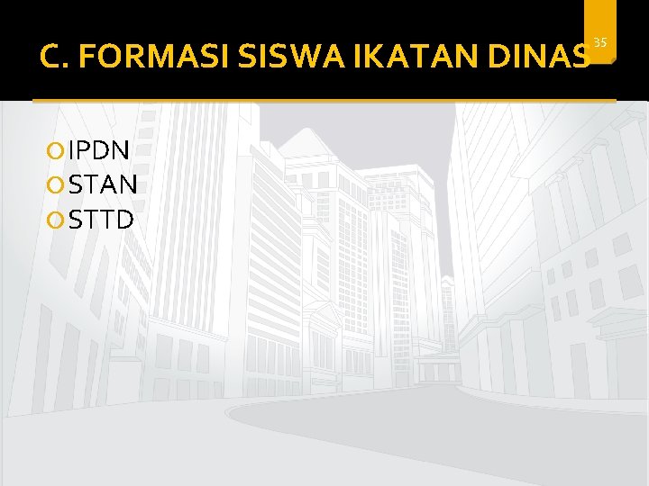 C. FORMASI SISWA IKATAN DINAS IPDN STAN STTD 35 