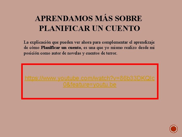 APRENDAMOS MÁS SOBRE PLANIFICAR UN CUENTO La explicación que pueden ver ahora para complementar