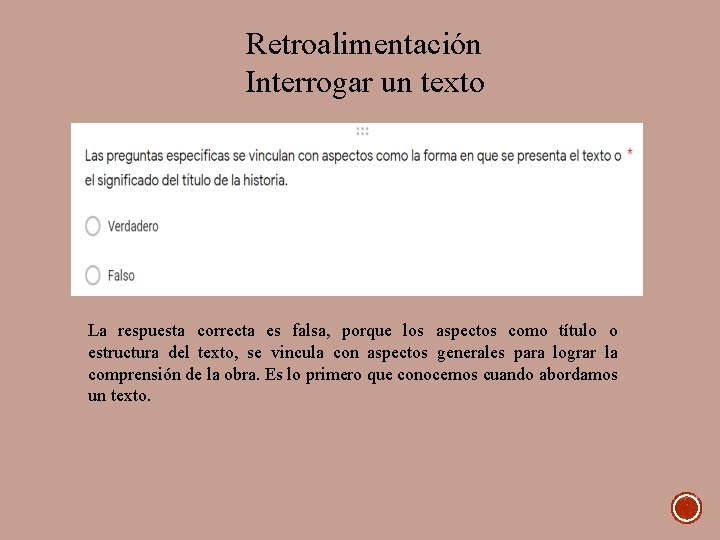 Retroalimentación Interrogar un texto La respuesta correcta es falsa, porque los aspectos como título