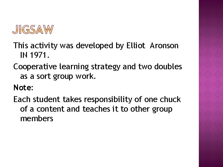 This activity was developed by Elliot Aronson IN 1971. Cooperative learning strategy and two