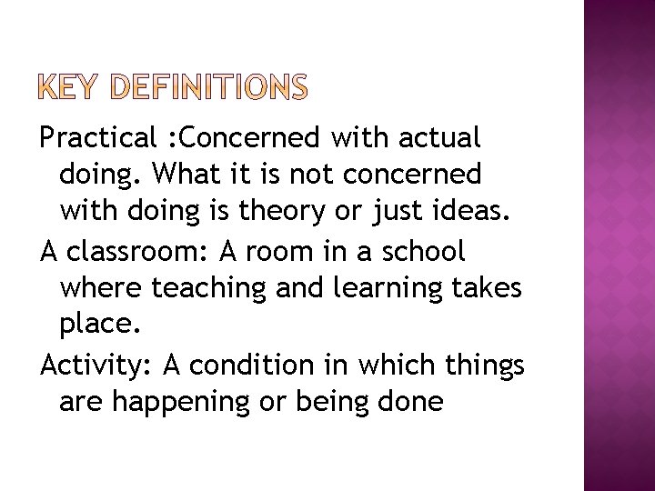 Practical : Concerned with actual doing. What it is not concerned with doing is