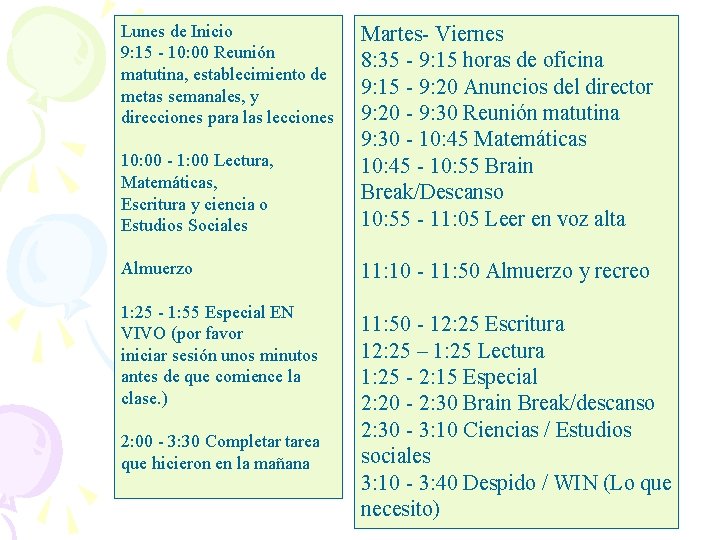 Lunes de Inicio 9: 15 - 10: 00 Reunión matutina, establecimiento de metas semanales,