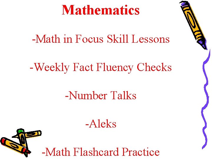 Mathematics -Math in Focus Skill Lessons -Weekly Fact Fluency Checks -Number Talks -Aleks -Math