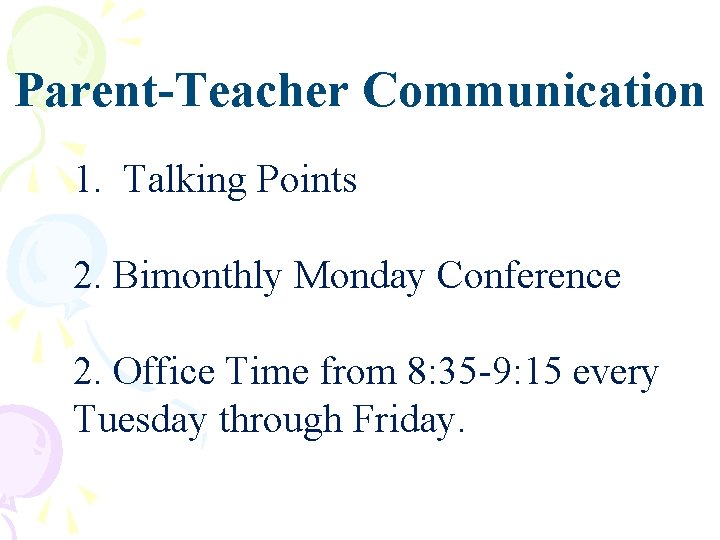 Parent-Teacher Communication 1. Talking Points 2. Bimonthly Monday Conference 2. Office Time from 8: