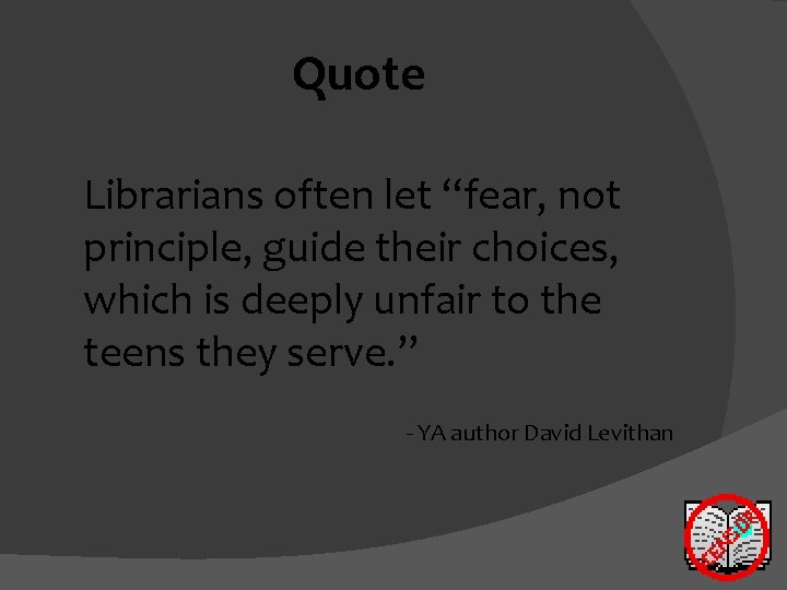 Quote Librarians often let “fear, not principle, guide their choices, which is deeply unfair