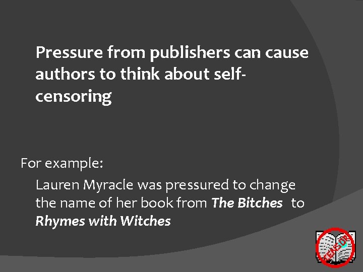 Pressure from publishers can cause authors to think about selfcensoring For example: Lauren Myracle