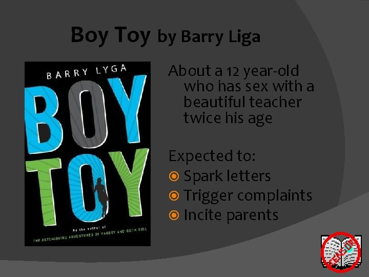 Boy Toy by Barry Liga About a 12 year-old who has sex with a