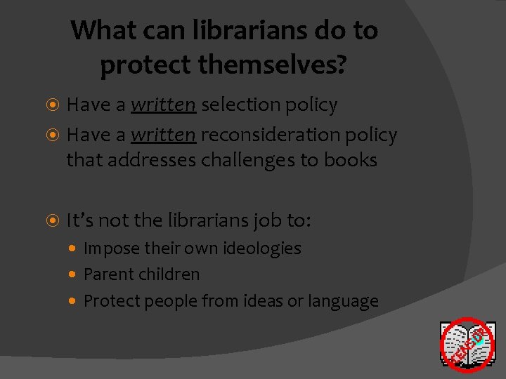 What can librarians do to protect themselves? Have a written selection policy Have a