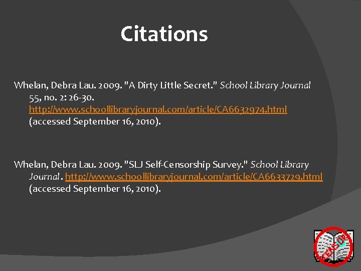 Citations Whelan, Debra Lau. 2009. "A Dirty Little Secret. " School Library Journal 55,