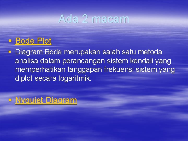 Ada 2 macam § Bode Plot § Diagram Bode merupakan salah satu metoda analisa