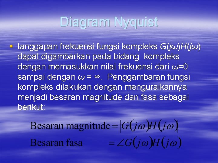 Diagram Nyquist § tanggapan frekuensi fungsi kompleks G(jω)H(jω) dapat digambarkan pada bidang kompleks dengan