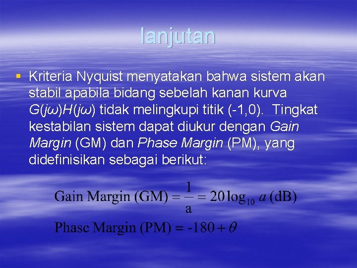 lanjutan § Kriteria Nyquist menyatakan bahwa sistem akan stabil apabila bidang sebelah kanan kurva