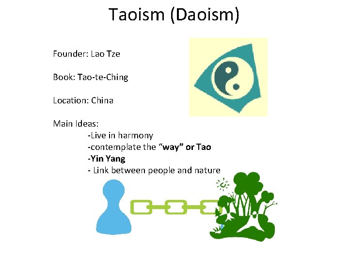 Taoism (Daoism) Founder: Lao Tze Book: Tao-te-Ching Location: China Main Ideas: -Live in harmony