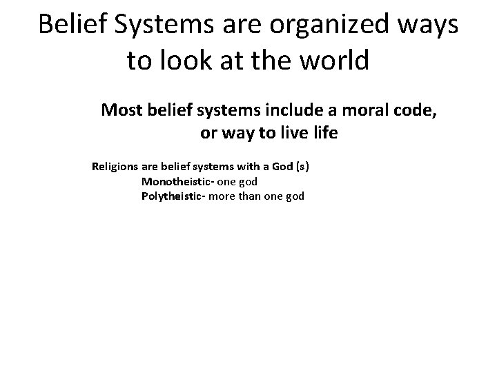 Belief Systems are organized ways to look at the world Most belief systems include