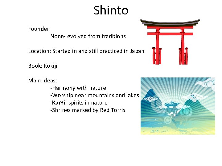 Shinto Founder: None- evolved from traditions Location: Started in and still practiced in Japan