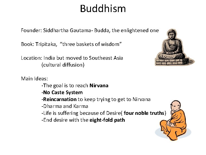 Buddhism Founder: Siddhartha Gautama- Budda, the enlightened one Book: Tripitaka, “three baskets of wisdom”