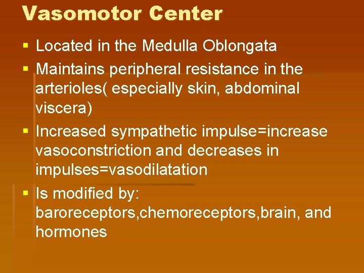 Vasomotor Center § Located in the Medulla Oblongata § Maintains peripheral resistance in the