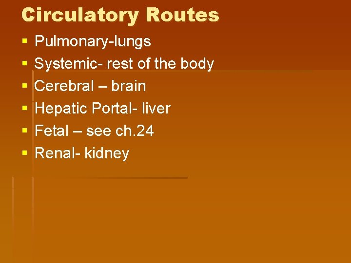 Circulatory Routes § § § Pulmonary-lungs Systemic- rest of the body Cerebral – brain