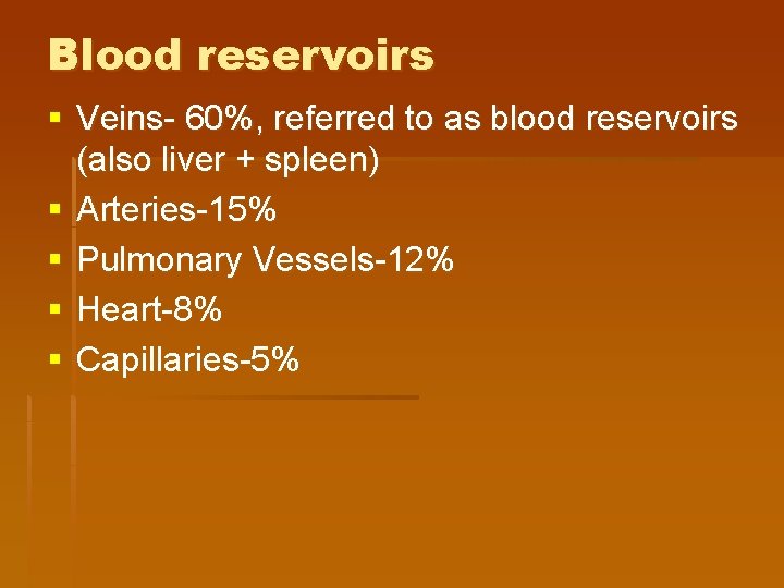 Blood reservoirs § Veins- 60%, referred to as blood reservoirs (also liver + spleen)