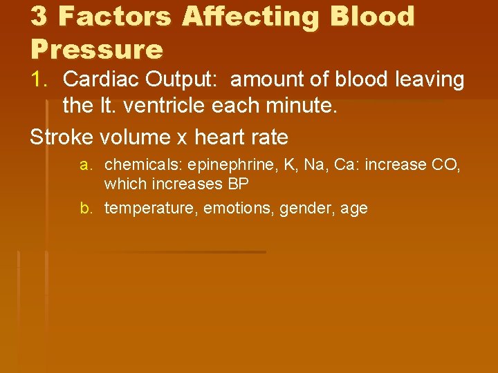 3 Factors Affecting Blood Pressure 1. Cardiac Output: amount of blood leaving the lt.