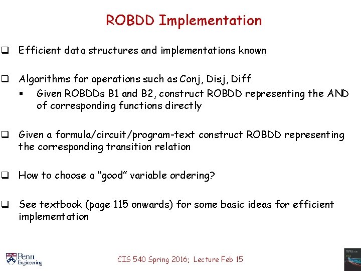 ROBDD Implementation q Efficient data structures and implementations known q Algorithms for operations such