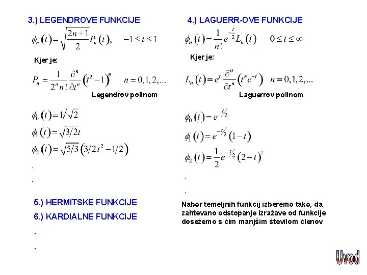 3. ) LEGENDROVE FUNKCIJE Kjer je: Legendrov polinom 5. ) HERMITSKE FUNKCIJE 6. )