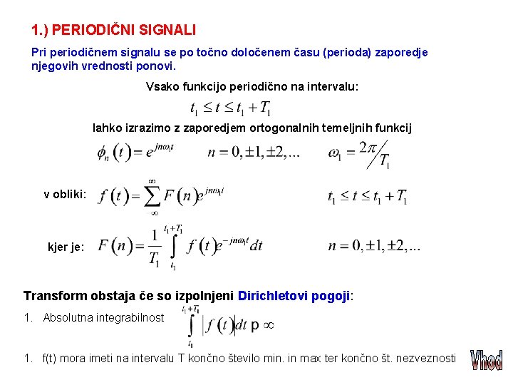 1. ) PERIODIČNI SIGNALI Pri periodičnem signalu se po točno določenem času (perioda) zaporedje