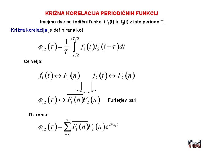 KRIŽNA KORELACIJA PERIODIČNIH FUNKCIJ Imejmo dve periodični funkciji f 1(t) in f 2(t) z