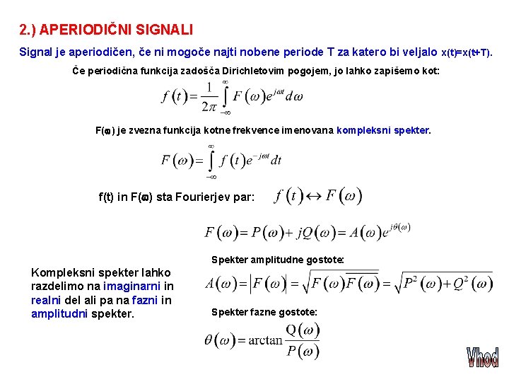 2. ) APERIODIČNI SIGNALI Signal je aperiodičen, če ni mogoče najti nobene periode T