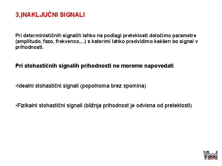 3. )NAKLJUČNI SIGNALI Pri determinističnih signalih lahko na podlagi preteklosti določimo parametre (amplitudo, fazo,