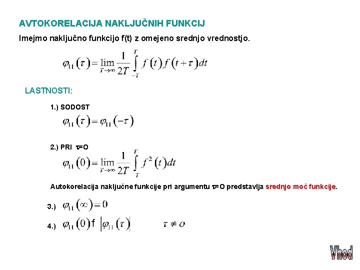 AVTOKORELACIJA NAKLJUČNIH FUNKCIJ Imejmo naključno funkcijo f(t) z omejeno srednjo vrednostjo. LASTNOSTI: 1. )