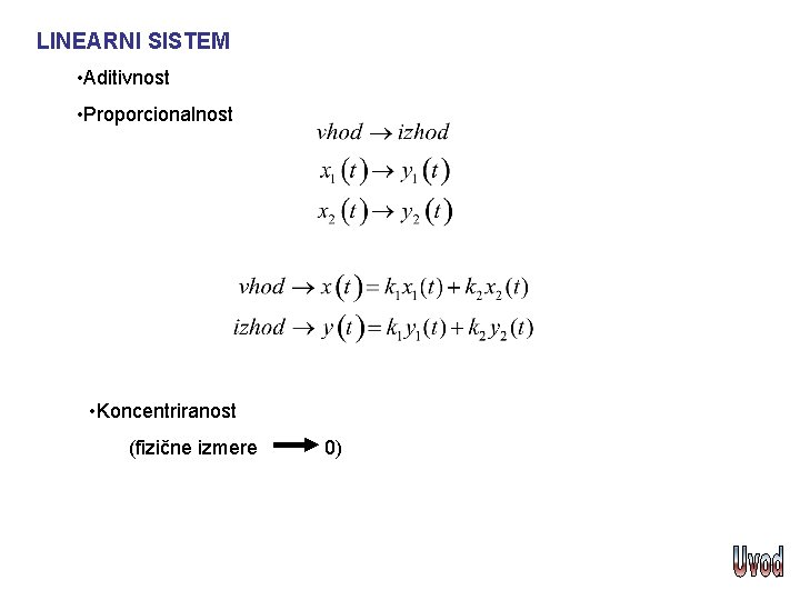 LINEARNI SISTEM • Aditivnost • Proporcionalnost • Koncentriranost (fizične izmere 0) 