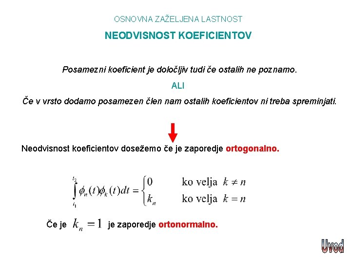 OSNOVNA ZAŽELJENA LASTNOST NEODVISNOST KOEFICIENTOV Posamezni koeficient je določljiv tudi če ostalih ne poznamo.