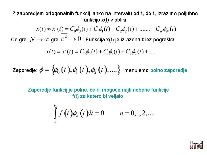 Z zaporedjem ortogonalnih funkcij lahko na intervalu od t 1 do t 2 izrazimo