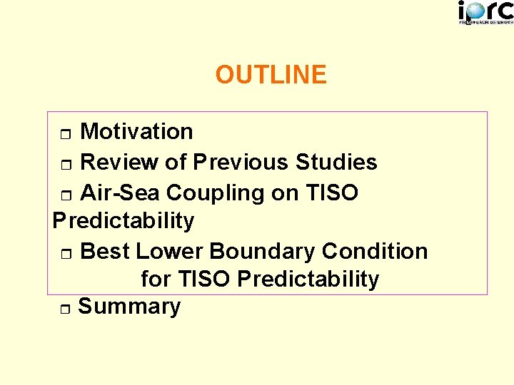 OUTLINE Motivation Review of Previous Studies Air-Sea Coupling on TISO Predictability Best Lower Boundary