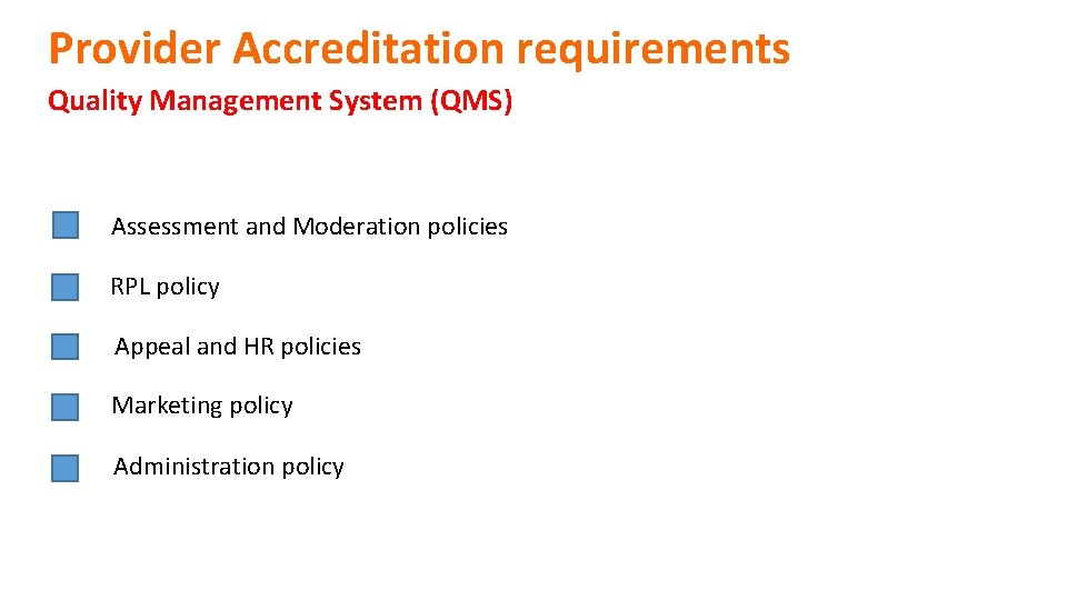 Provider Accreditation requirements Quality Management System (QMS) Assessment and Moderation policies RPL policy Appeal