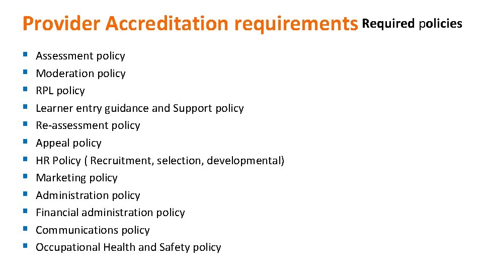 Provider Accreditation requirements Required policies § § § Assessment policy Moderation policy RPL policy
