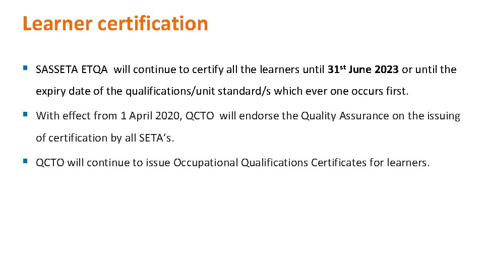 Learner certification § SASSETA ETQA will continue to certify all the learners until 31