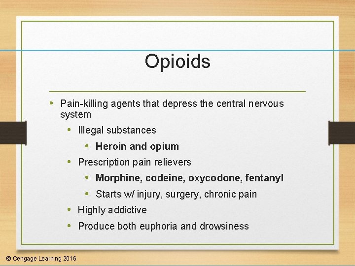 Opioids • Pain-killing agents that depress the central nervous system • Illegal substances •