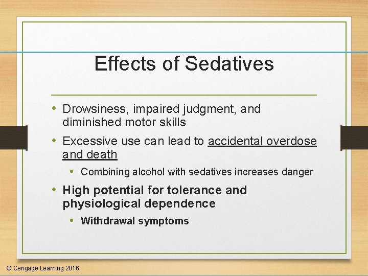 Effects of Sedatives • Drowsiness, impaired judgment, and diminished motor skills • Excessive use
