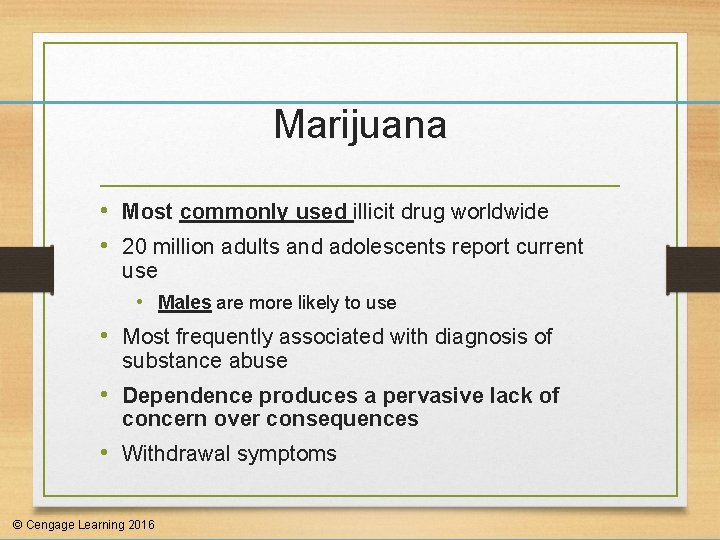 Marijuana • Most commonly used illicit drug worldwide • 20 million adults and adolescents