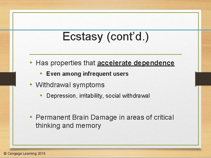 Ecstasy (cont’d. ) • Has properties that accelerate dependence • Even among infrequent users