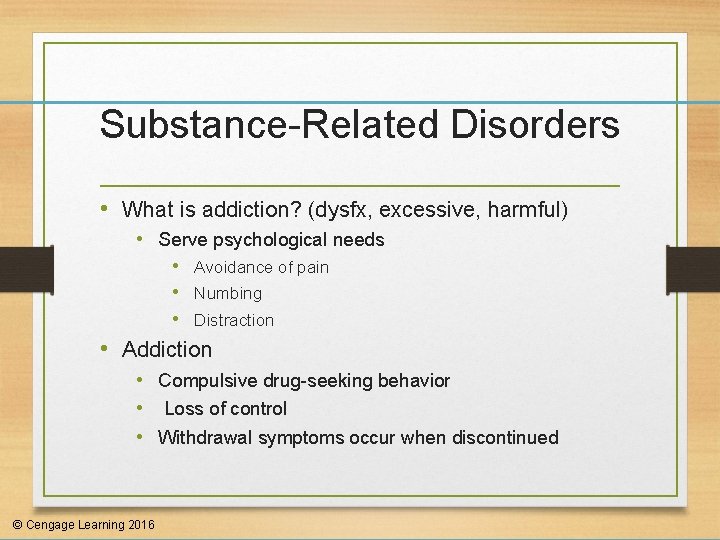 Substance-Related Disorders • What is addiction? (dysfx, excessive, harmful) • Serve psychological needs •