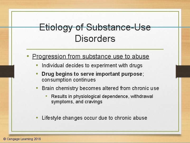 Etiology of Substance-Use Disorders • Progression from substance use to abuse • Individual decides