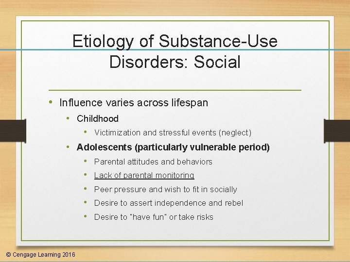 Etiology of Substance-Use Disorders: Social • Influence varies across lifespan • Childhood • Victimization